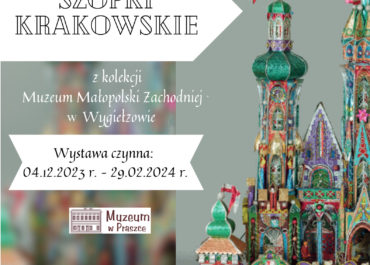 SZOPKI KRAKOWSKIE ze zbiorów Muzeum Małopolski Zachodniej w Wygiełzowie – nowa wystawa czasowa