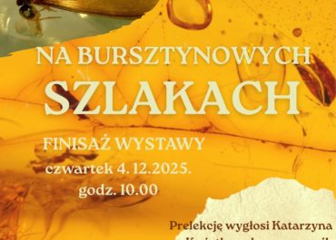 Finisaż wystawy „Na bursztynowych szlakach”