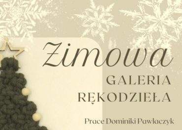 ZIMOWA GALERIA RĘKODZIEŁA
